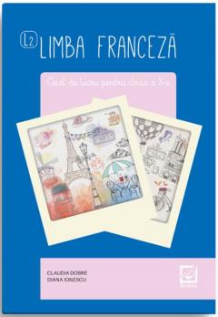 Limba franceza. Caiet de lucru pentru clasa a X-a