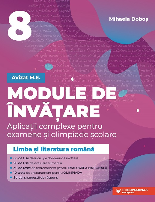 Module de invatare: limba si literatura romana. Aplicatii complexe pentru examene si olimpiade scolare - Clasa a VIII-a